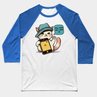 Tell your cat i said hi Baseball T-Shirt